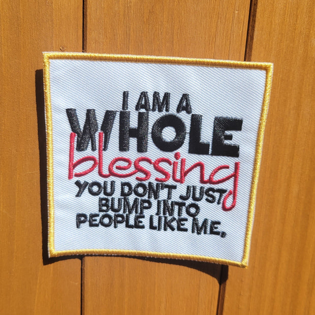 I am a WHOLE blessing embroidered Iron or sew on Patch
